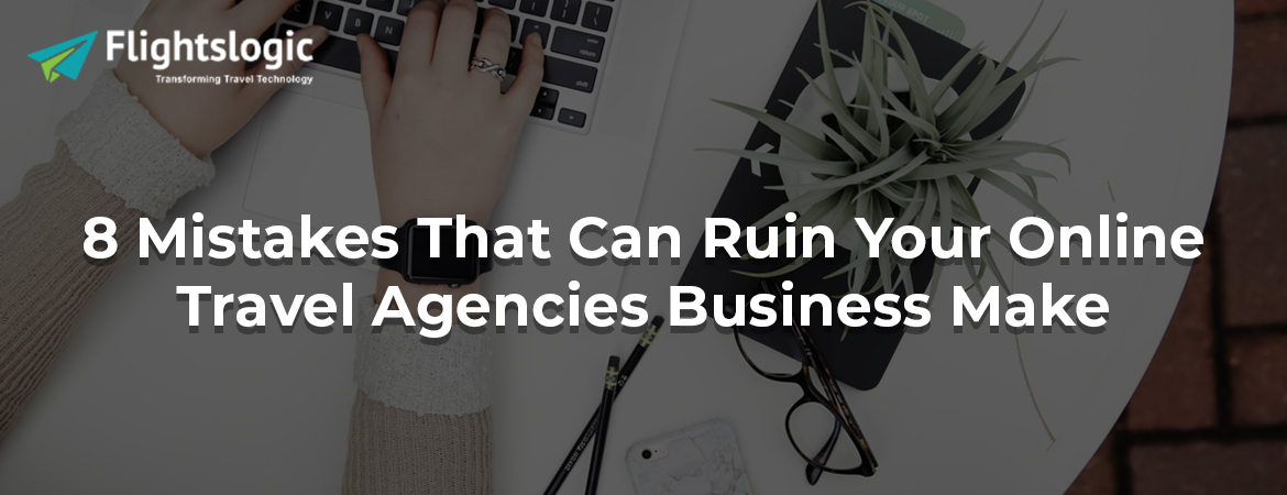 8-mistakes-online-travel-agencies-make-and-how-to-avoid-them