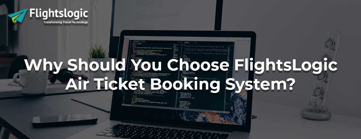 Why Should You Choose FlightsLogic Air Ticket Booking System?