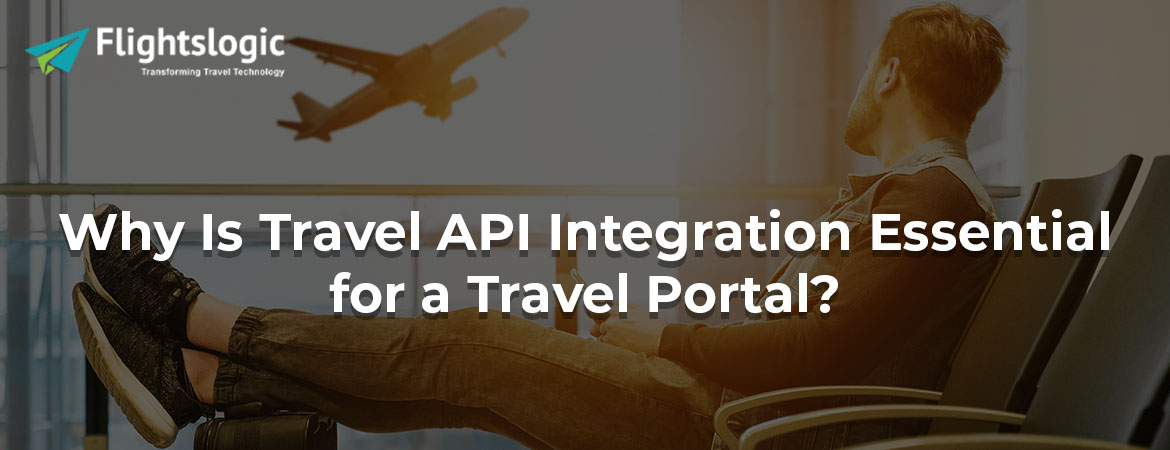 Why Is Travel API Integration Essential for a Travel Portal?