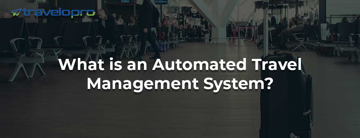 What is an Automated Travel Management System?
