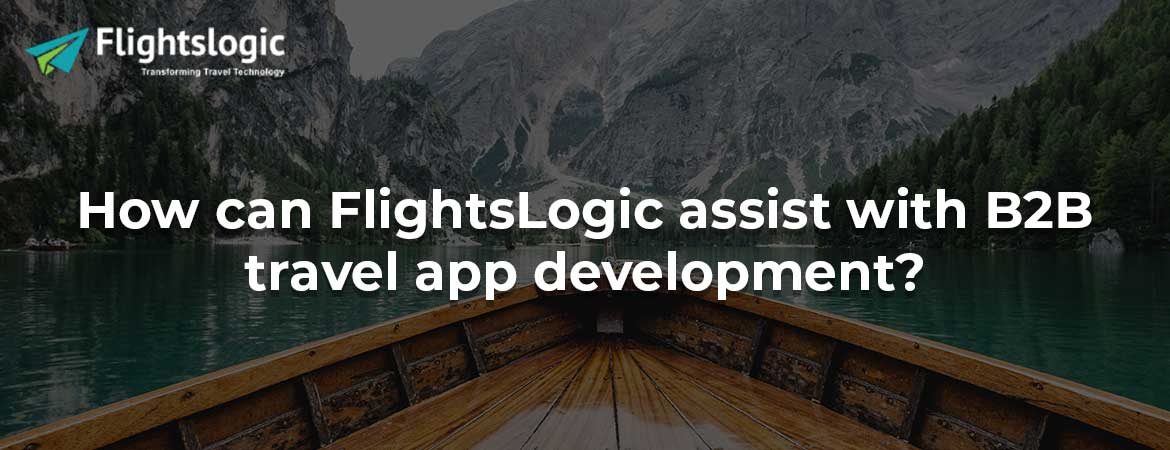 How can FlightsLogic assist with B2B travel app development?