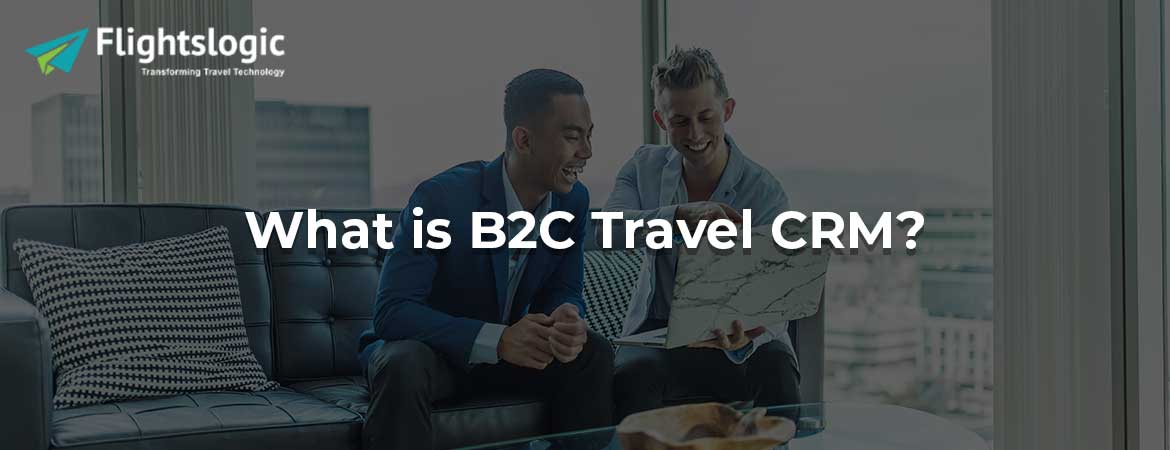What is B2C Travel CRM?