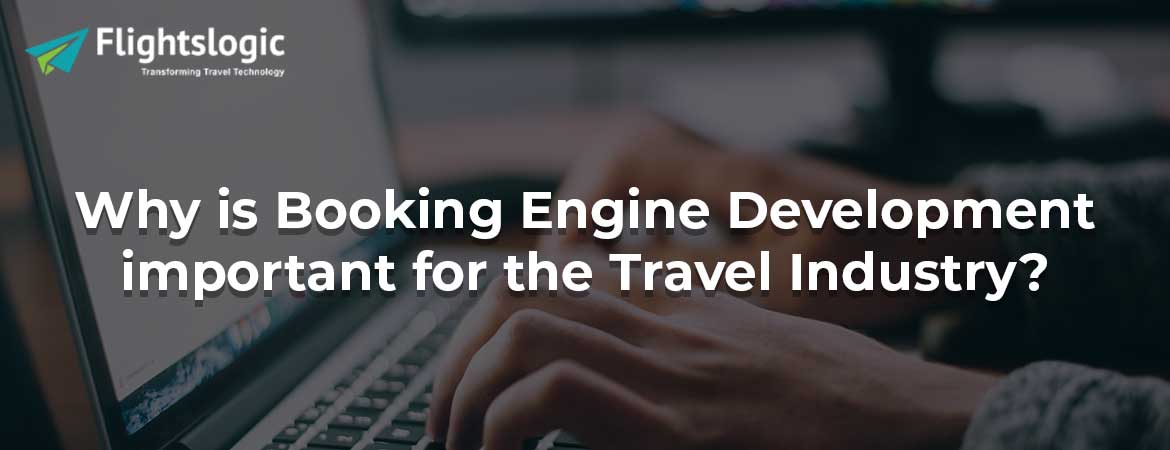 Why is Booking Engine Development important for the Travel Industry?