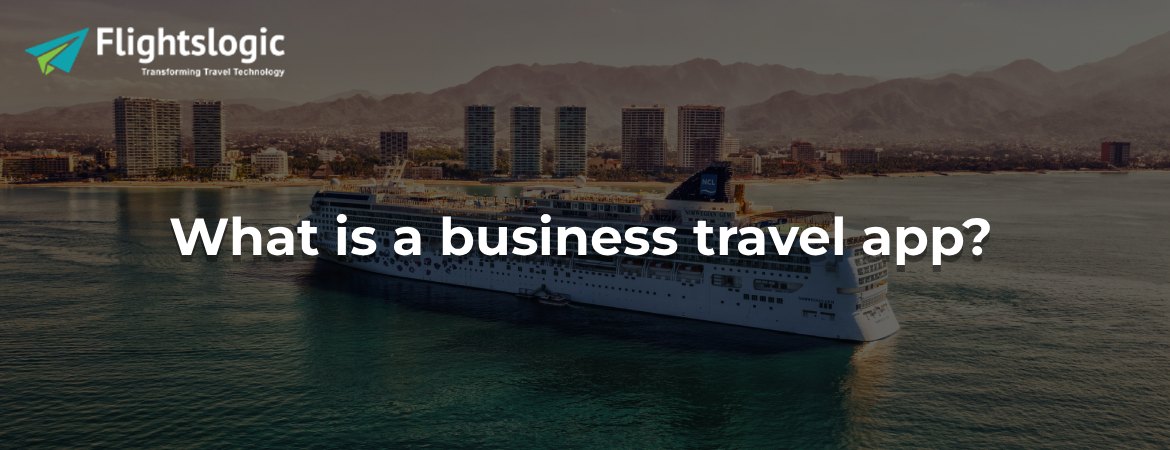 What is a business travel app? What is a business travel app?