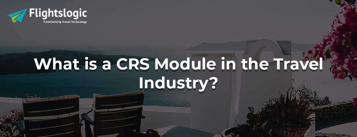 What is a CRS Module in the Travel Industry?