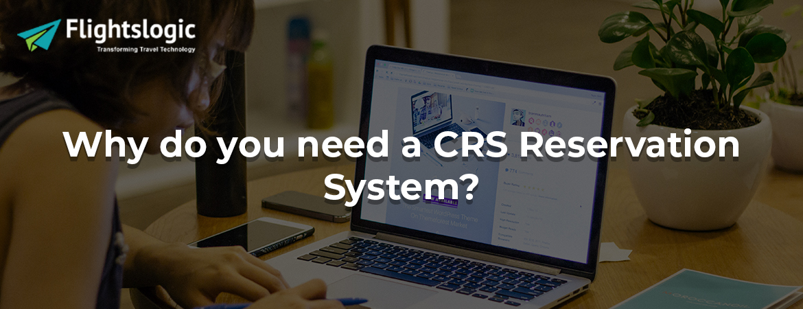 Why do you need a CRS Reservation System?