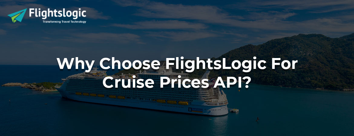 Why Choose FlightsLogic For Cruise Prices API?