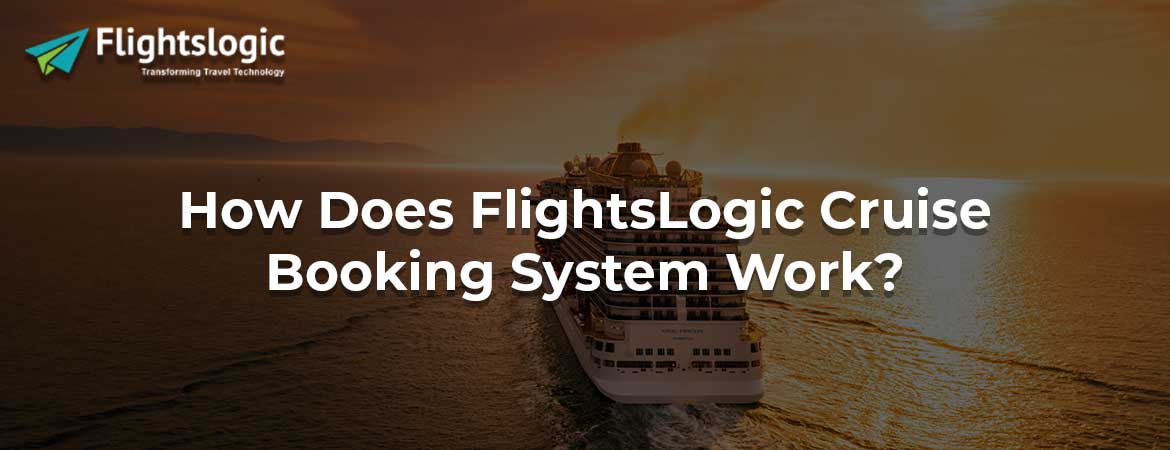 How Does FlightsLogic Cruise Booking System Work?