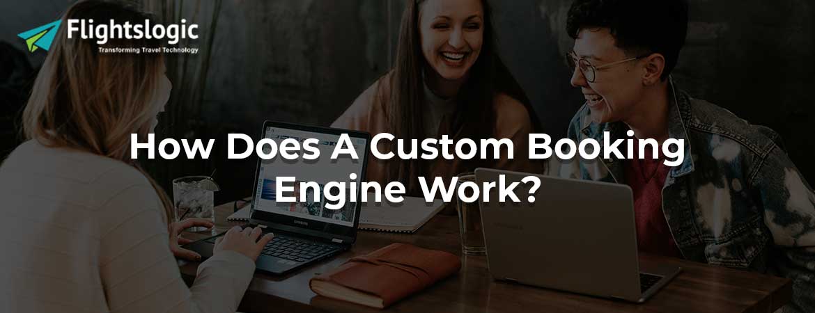 How Does A Custom Booking Engine Work?