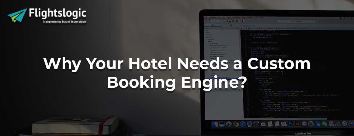 Why Your Hotel Needs a Custom Booking Engine?