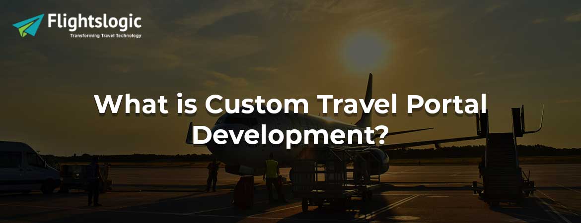What is Custom Travel Portal Development?