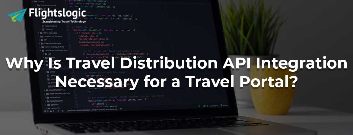 Why Is Travel Distribution API Integration Necessary for a Travel Portal?