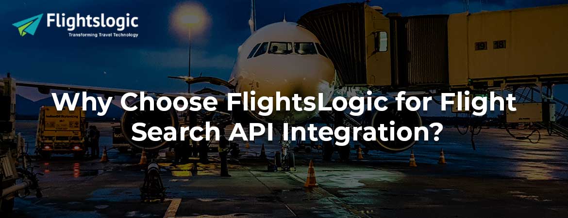 Why Choose FlightsLogic for Flight Search API Integration?
