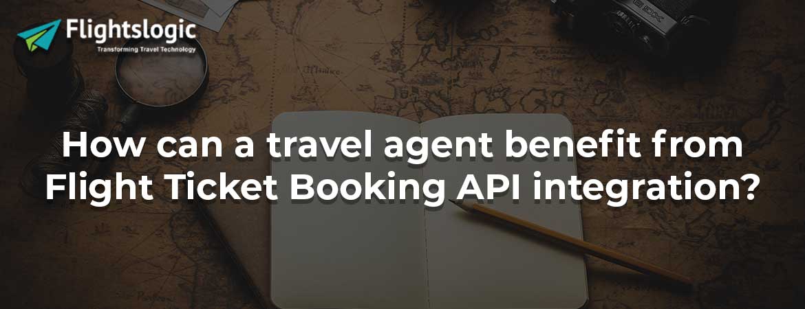 How can a travel agent benefit from Flight Ticket Booking API integration?