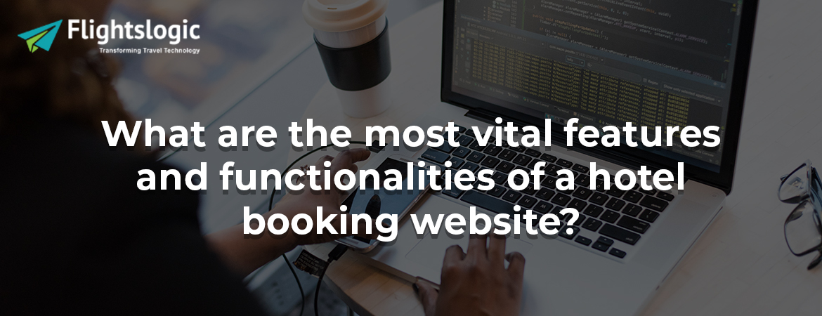 What are the most vital features and functionalities of a hotel booking website?