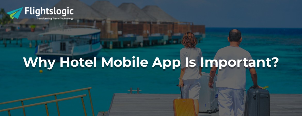Why Hotel Mobile App Is Important?