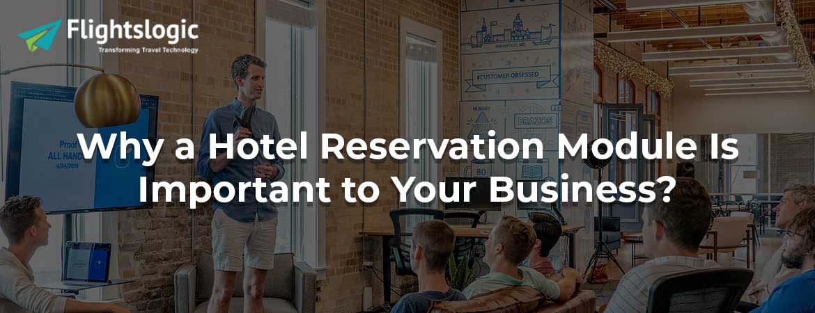 Why a Hotel Reservation Module Is Important to Your Business?