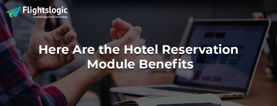 Here Are the Hotel Reservation Module Benefits