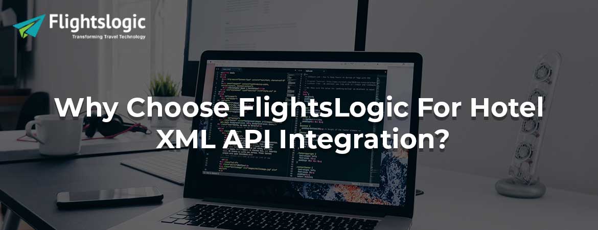 Why Choose FlightsLogic For Hotel XML API Integration?
