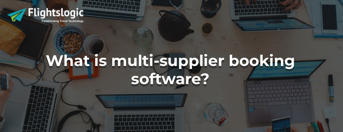 What is multi-supplier booking software? What is multi-supplier booking software?