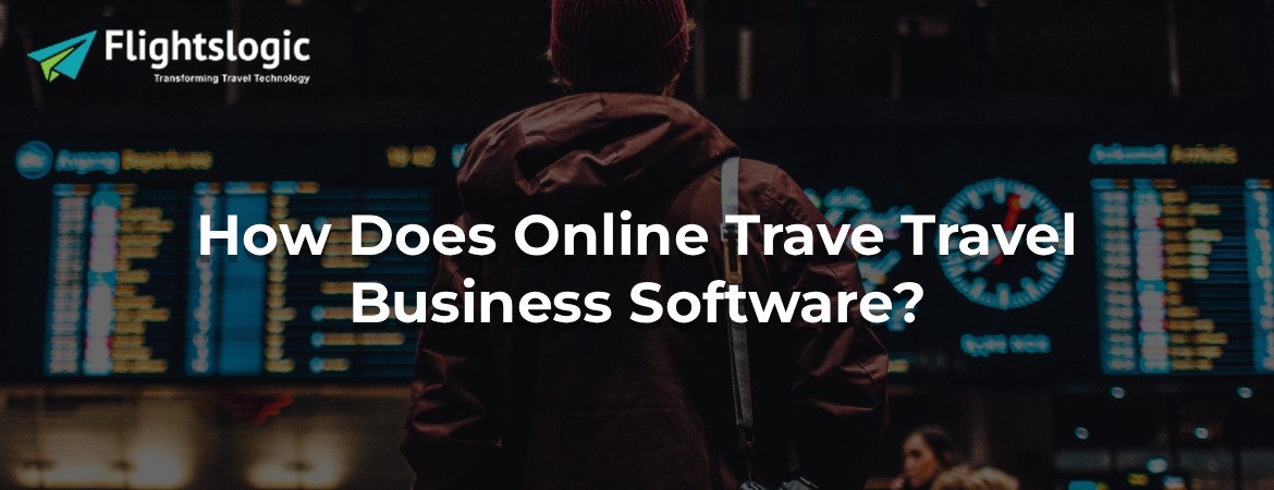 How Does Online Travel Business Software?