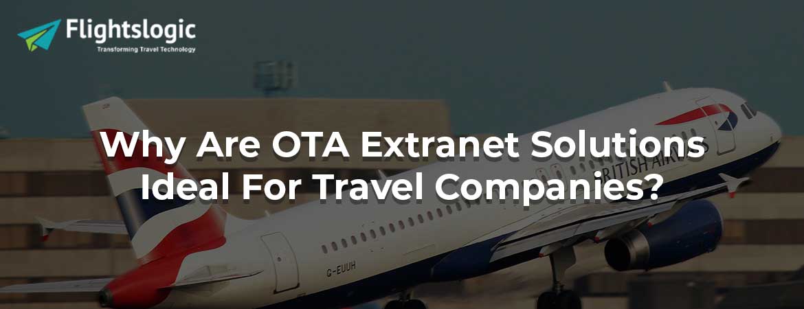 Why Are OTA Extranet Solutions Ideal For Travel Companies?