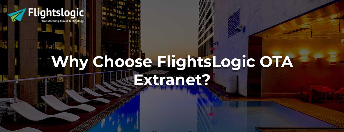 Why Choose FlightsLogic OTA Extranet?
