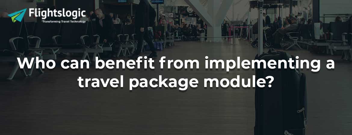 Who can benefit from implementing a travel package module?