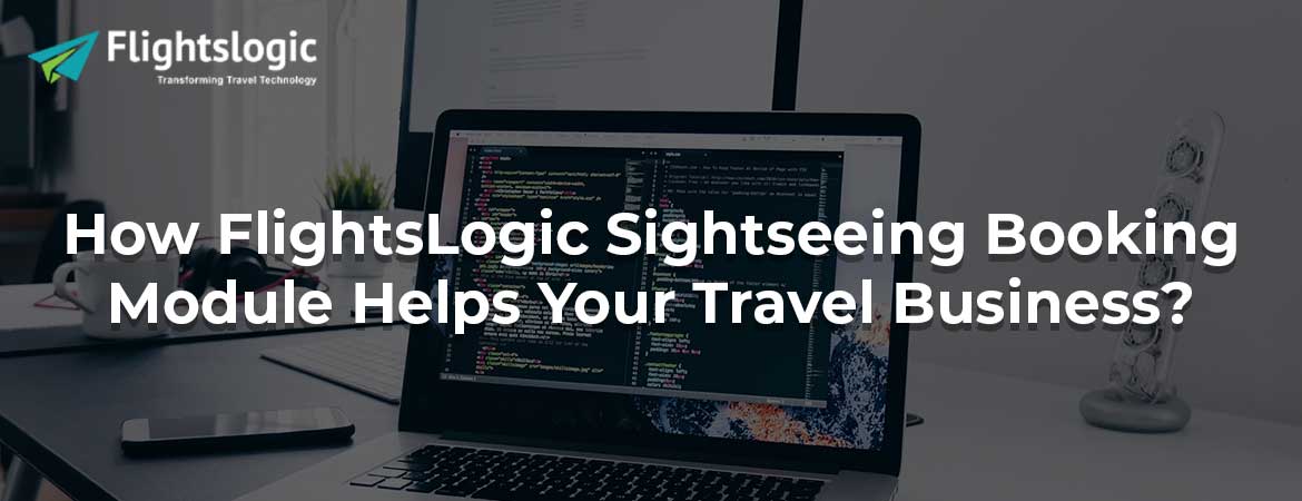 How FlightsLogic Sightseeing Booking Module Helps Your Travel Business?