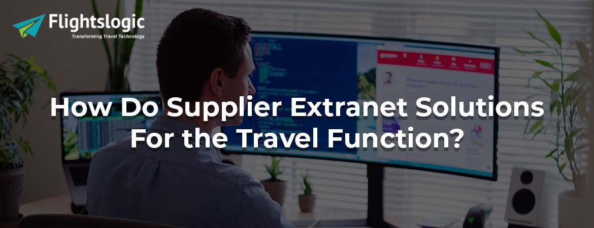 How Do Supplier Extranet Solutions For the Travel Function?