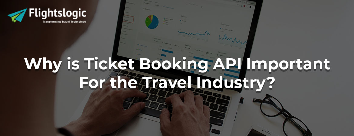 Why is Ticket Booking API Important For the Travel Industry?
