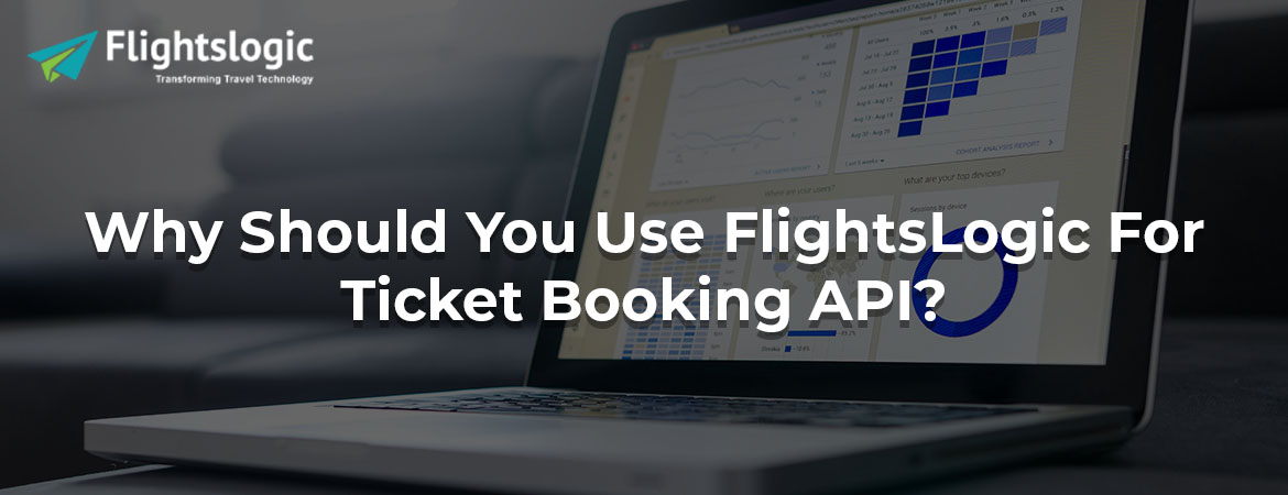 Why Should You Use FlightsLogic For Ticket Booking API?