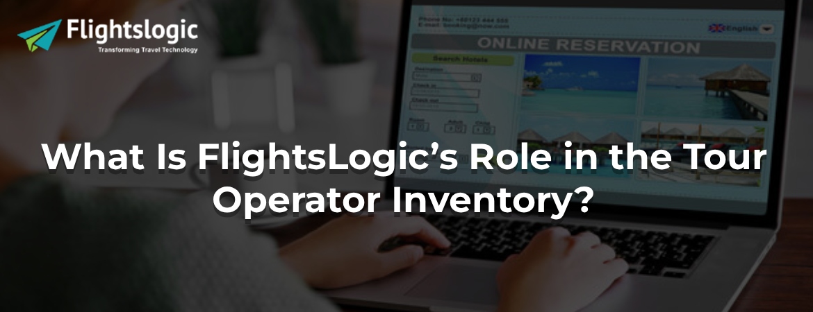 What Is FlightsLogic’s Role in the Tour Operator Inventory?