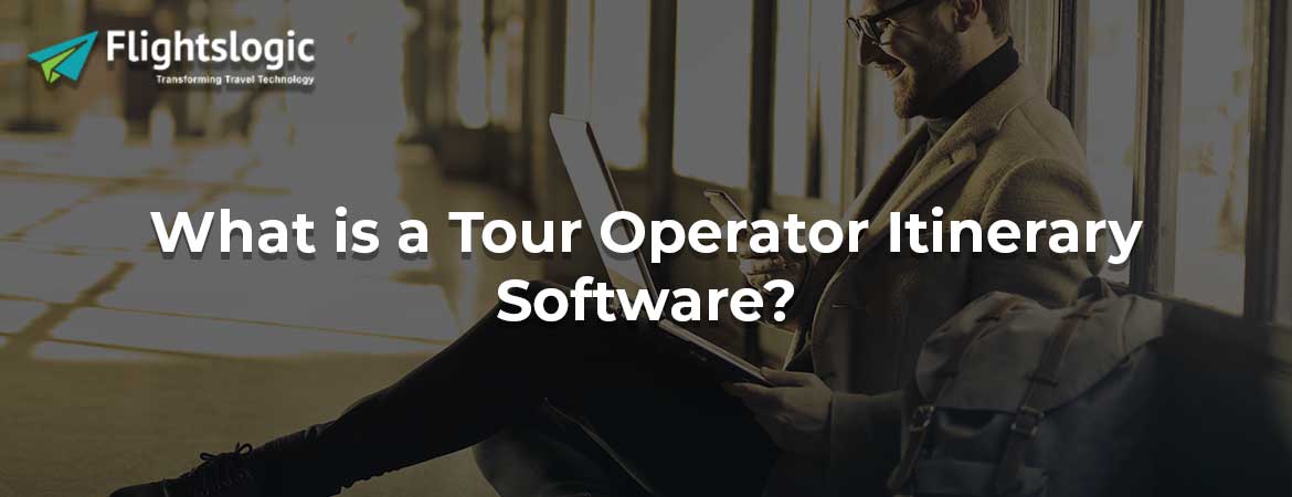 What is a Tour Operator Itinerary Software? What is a Tour Operator Itinerary Software?