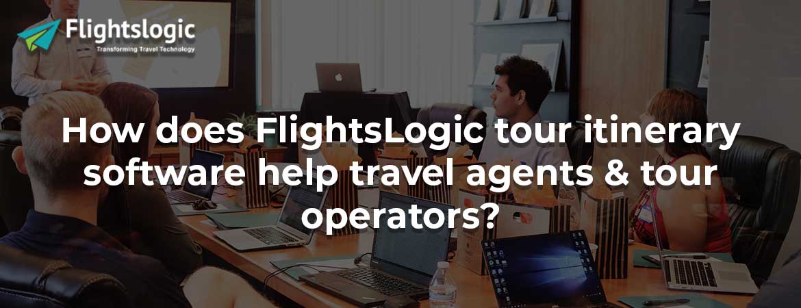 How does FlightsLogic tour itinerary software help travel agents & tour operators? How does FlightsLogic tour itinerary software help travel agents & tour operators?