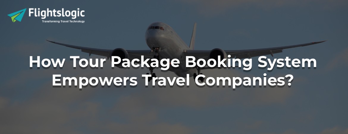 How Tour Package Booking System Empowers Travel Companies?