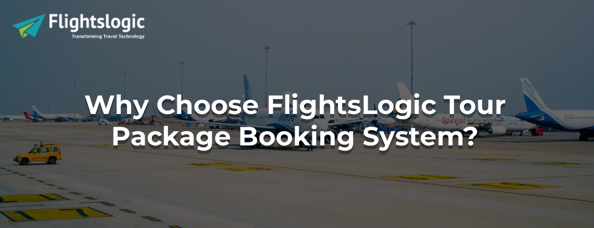 Why Choose FlightsLogic Tour Package Booking System?