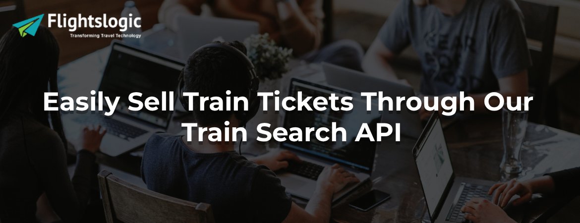 Easily Sell Train Tickets Through Our Train Search API