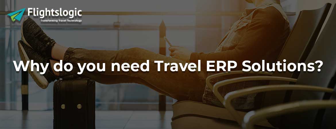 Why do you need Travel ERP Solutions?