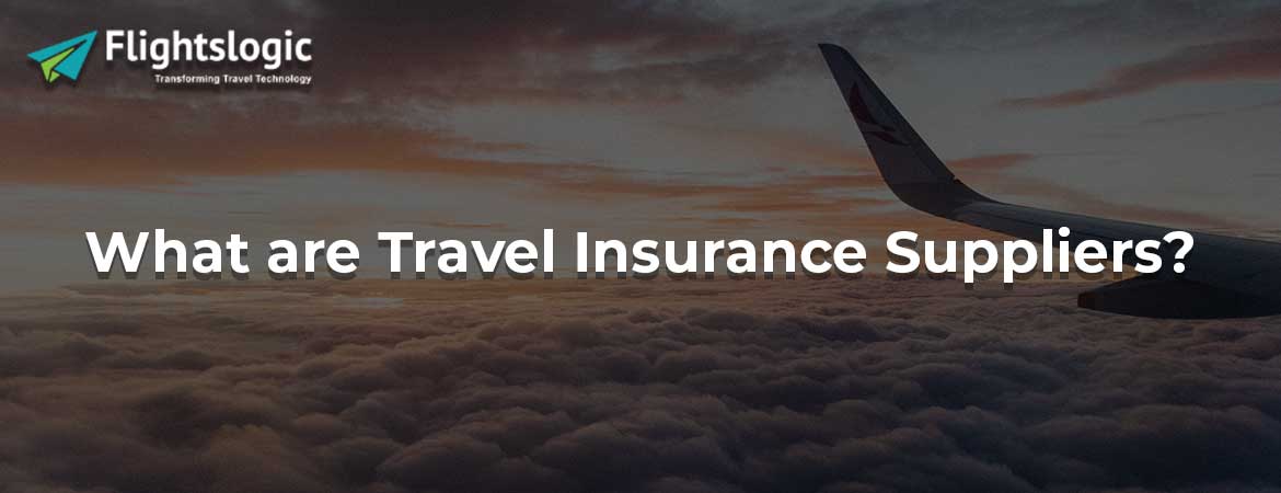 What are Travel Insurance Suppliers? What are Travel Insurance Suppliers?