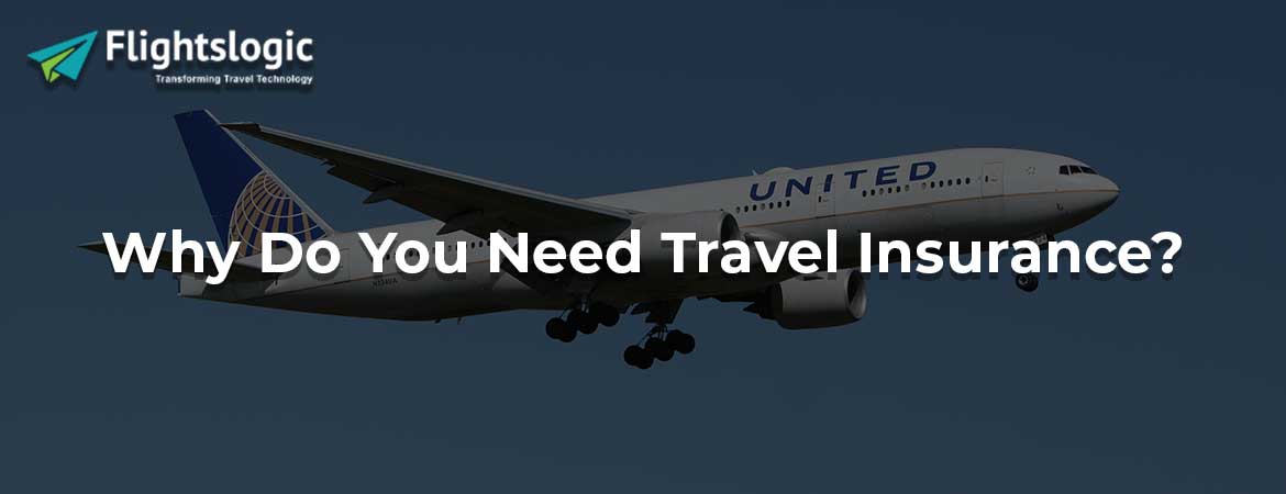 Why Do You Need Travel Insurance? Why Do You Need Travel Insurance?