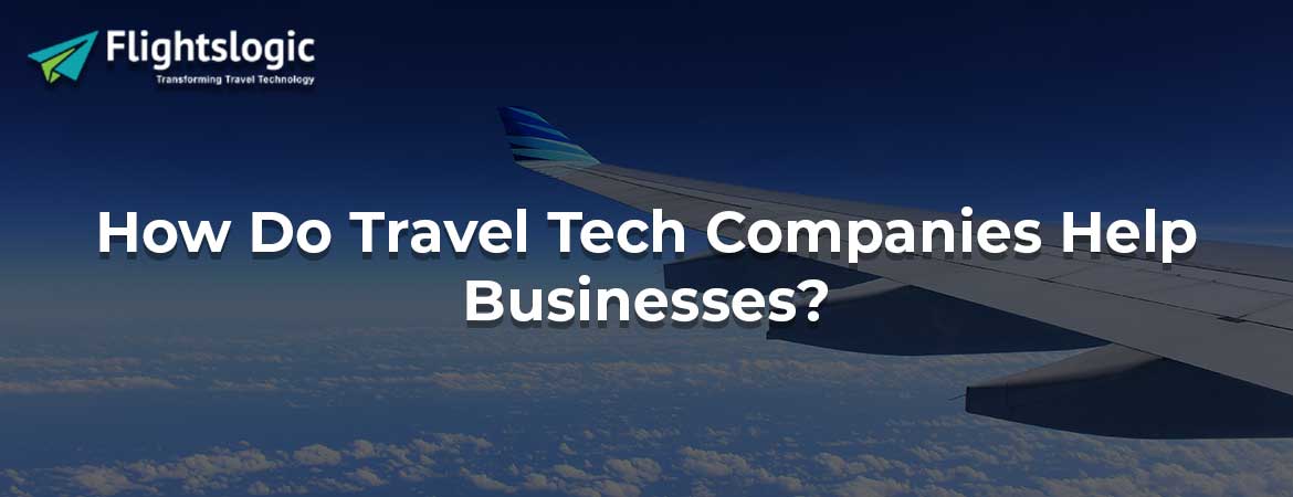 How Do Travel Tech Companies Help Businesses?