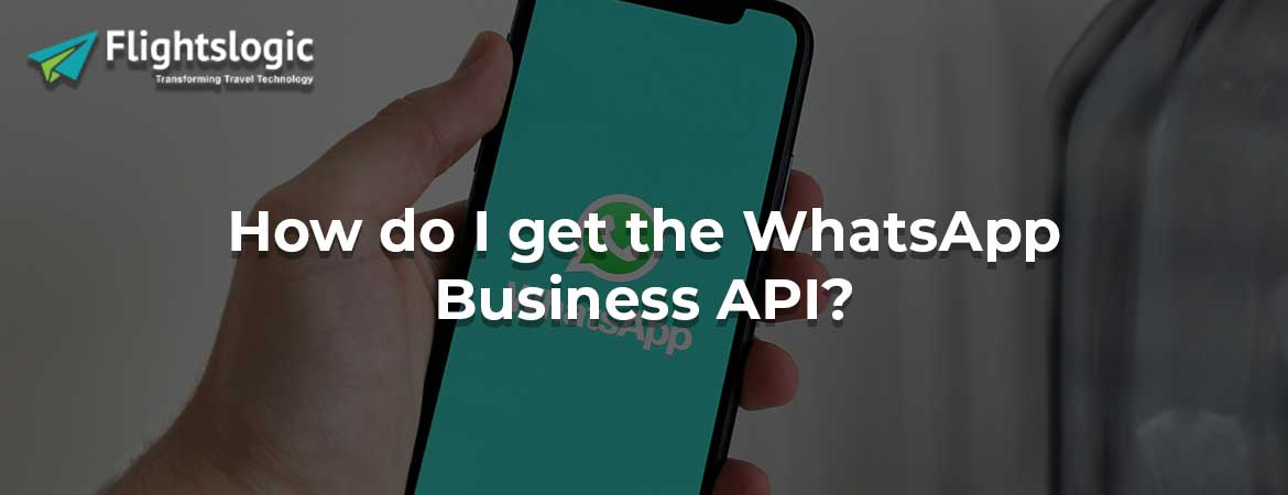 How do I get the WhatsApp Business API?