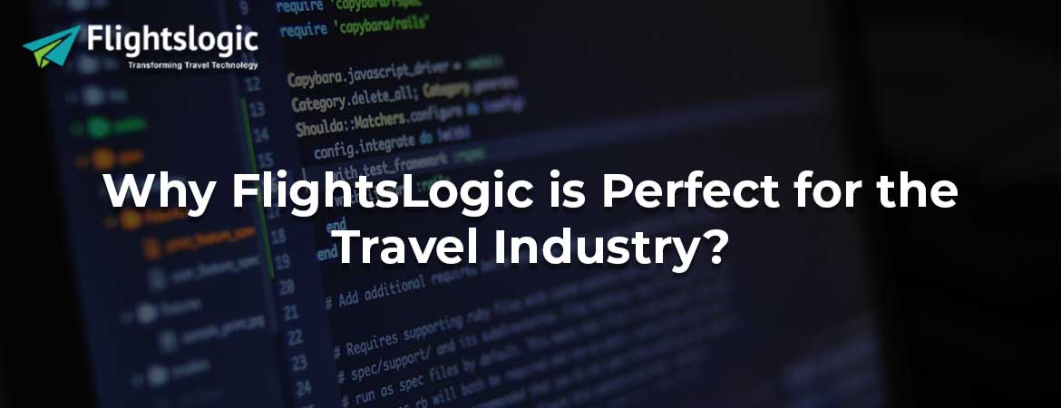 Why FlightsLogic is Perfect for the Travel Industry? Why FlightsLogic is Perfect for the Travel Industry?