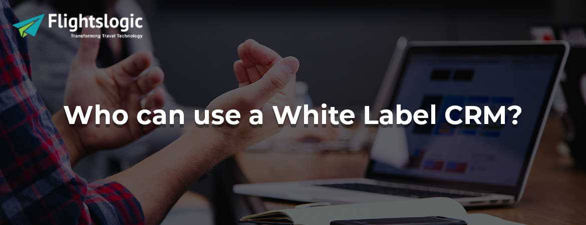 Who can use a White Label CRM?