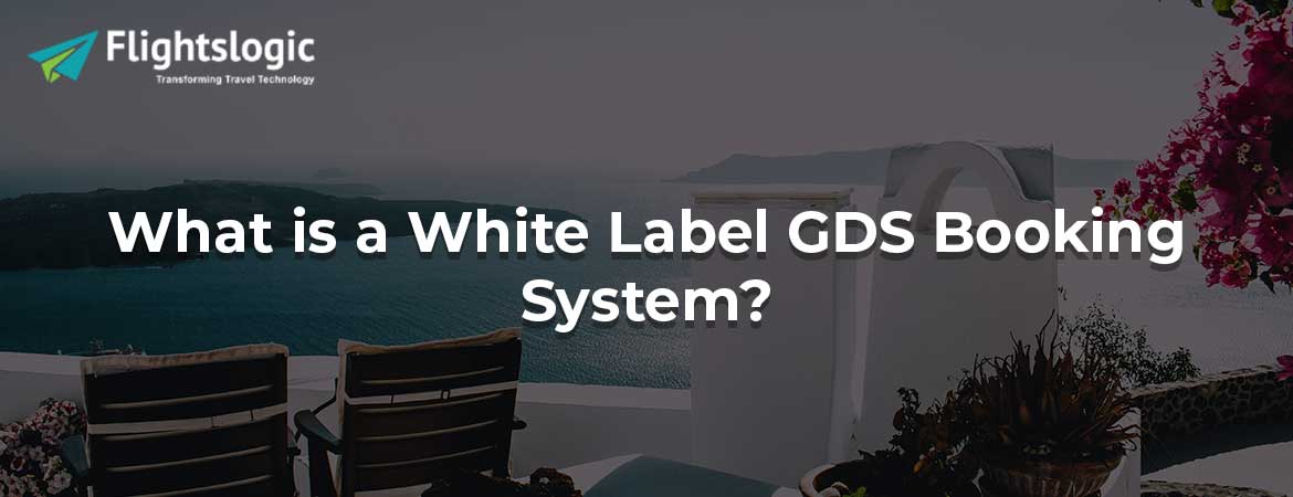 What is a White Label GDS Booking System?