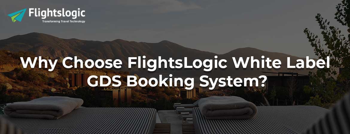 Why Choose FlightsLogic White Label GDS Booking System?